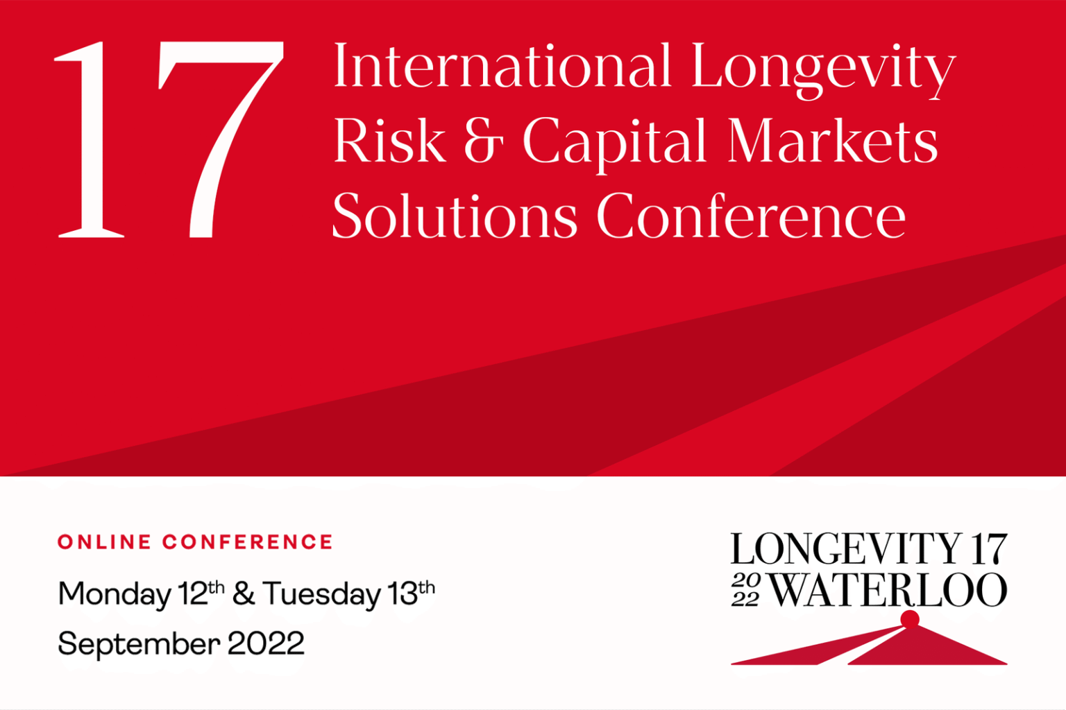 17th International Longevity Risk and Capital Markets Solutions Conference International Longevity Risk & Capital Markets Solutions Conference 2022